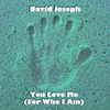Thumbnail for the David Joseph - You Love Me (For Who I Am) link, provided by host site