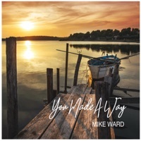 Thumbnail for the Mike Ward - You Made a Way link, provided by host site