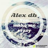 Thumbnail for the Alex DB - You make me crazy link, provided by host site