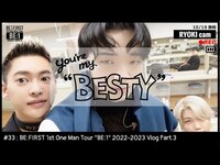 Thumbnail for the BE:FIRST - BE:FIRST 1st One Man Tour "BE:1" 2022-2023 Vlog Part.3 [You're My "BESTY" #33] link, provided by host site