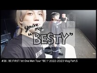 Thumbnail for the BE:FIRST - BE:FIRST 1st One Man Tour "BE:1" 2022-2023 Vlog Part.5 [You're My "BESTY" #38] link, provided by host site