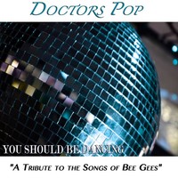 Thumbnail for the Doctors Pop - You Should Be Dancing "A Tribute to the Songs of Bee Gees" link, provided by host site