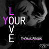 Thumbnail for the Thomas Brown - Your Love link, provided by host site