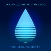 Thumbnail for the Michael W. Smith - Your Love Is A Flood link, provided by host site