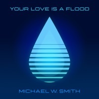 Thumbnail for the Michael W. Smith - Your Love Is A Flood link, provided by host site