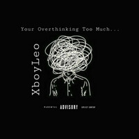 Thumbnail for the XboyLeo - Your Overthinking Too Much link, provided by host site