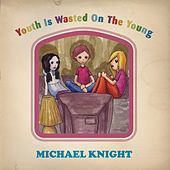 Thumbnail for the Michael Knight - Youth Is Wasted on the Young link, provided by host site
