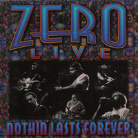 Thumbnail for the Zero - Zero Live - Nothin' Lasts Forever link, provided by host site